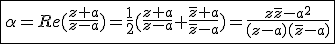 3$\fbox{\alpha=Re(\frac{z+a}{z-a})=\frac{1}{2}(\frac{z+a}{z-a}+\frac{\bar{z}+a}{\bar{z}-a})=\frac{z\bar{z}-a^2}{(z-a)(\bar{z}-a)}}